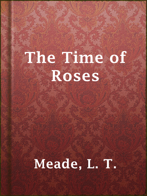 Title details for The Time of Roses by L. T. Meade - Available